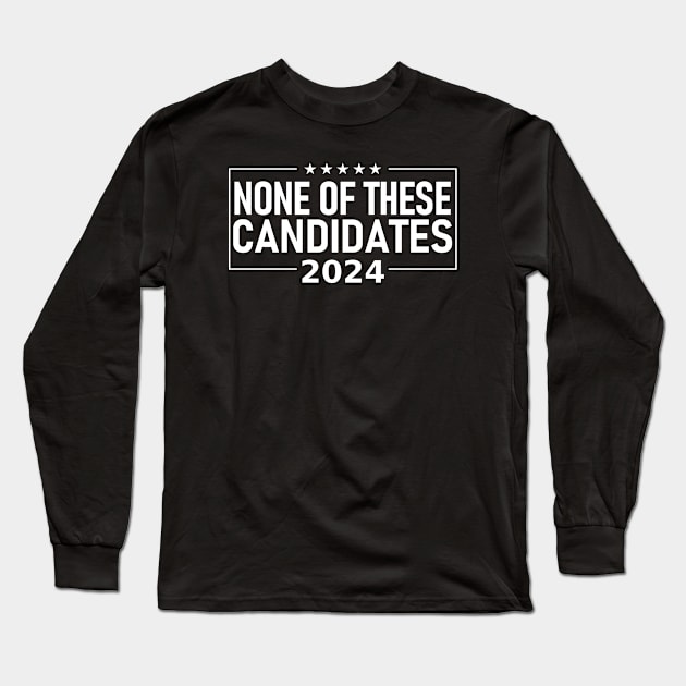 None of these Candidates 2024 Long Sleeve T-Shirt by Decamega